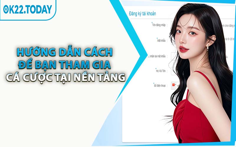 Hướng Dẫn Cách Để Bạn Tham Gia Cá Cược Tại Nền Tảng